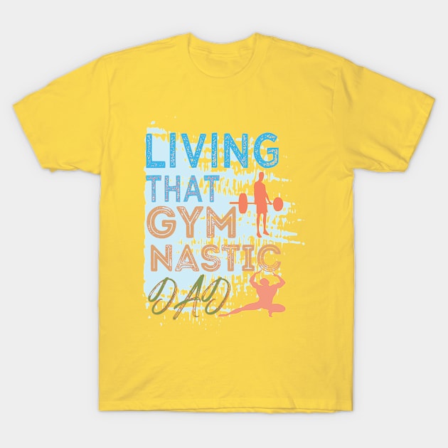 Living That Gymnastic Dad T-Shirt by bouchrartiste